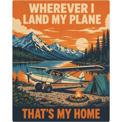 Wherever I Land My Plane, That's My Home – Bush Plane Metal Sign