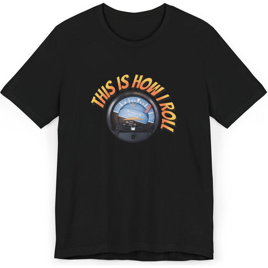 This Is How I Roll - pilot's T-Shirt