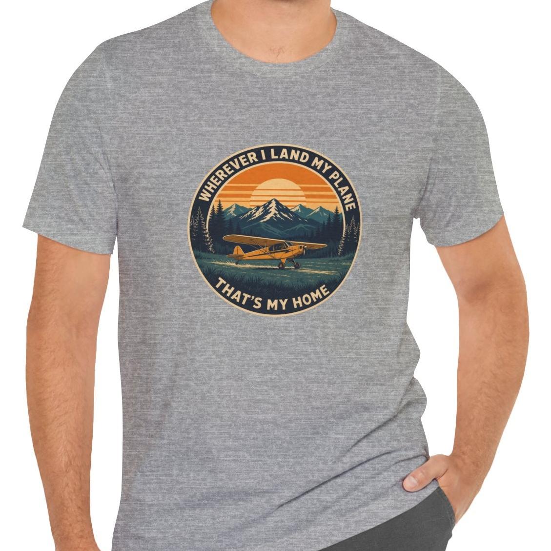 Wherever I Land My Plane, That's My Home – pilot's T-Shirt