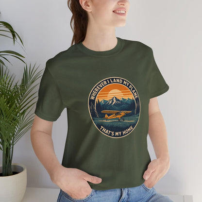 Wherever I Land My Plane, That's My Home – pilot's T-Shirt