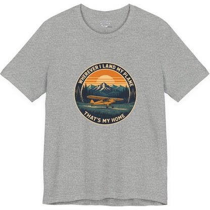 Wherever I Land My Plane, That's My Home – pilot's T-Shirt