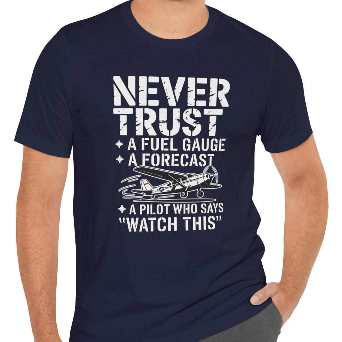 Never Trust a Fuel Gauge – Funny Pilot T-Shirt