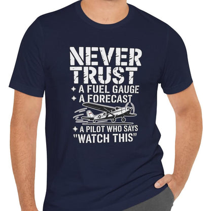 Never Trust a Fuel Gauge – Funny Pilot T-Shirt