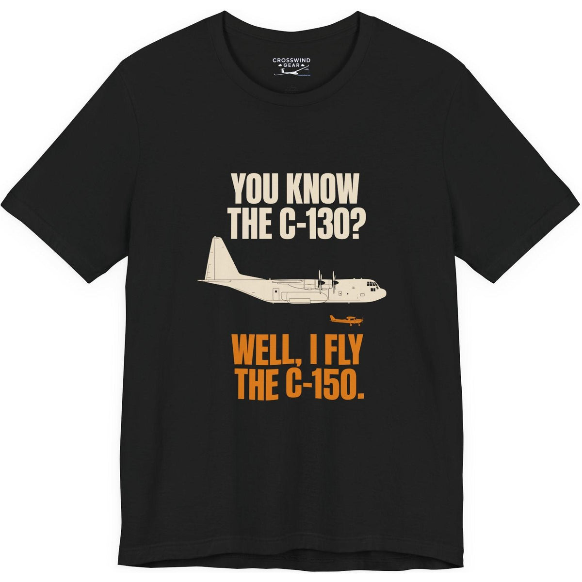 You Know the C-130? Well, I Fly the C-150 – pilot's T-Shirt