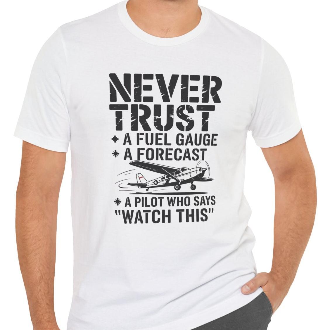 Never Trust a Fuel Gauge – Funny Pilot T-Shirt