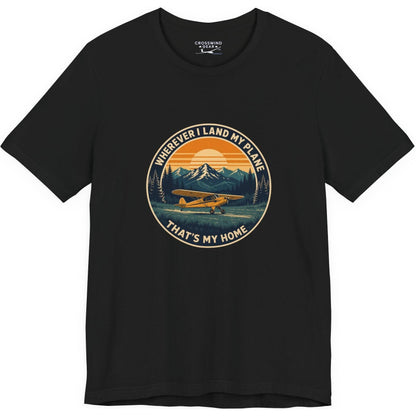 Wherever I Land My Plane, That's My Home – pilot's T-Shirt