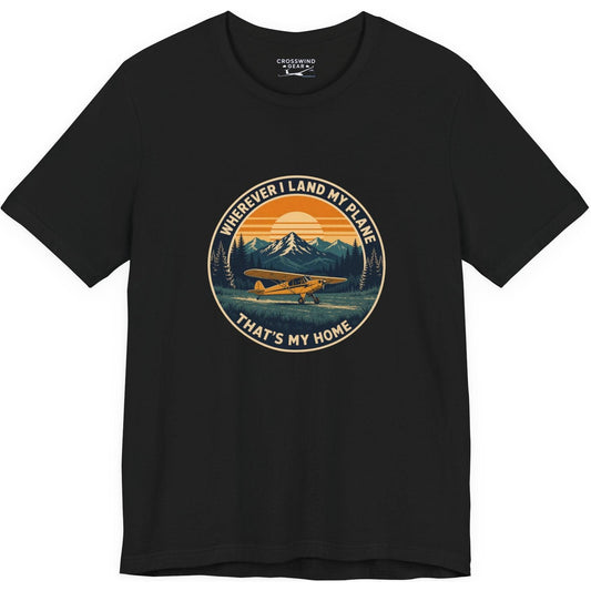 Wherever I Land My Plane, That's My Home – pilot's T-Shirt