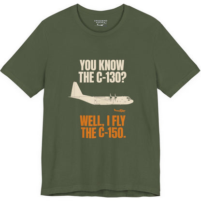 You Know the C-130? Well, I Fly the C-150 – pilot's T-Shirt