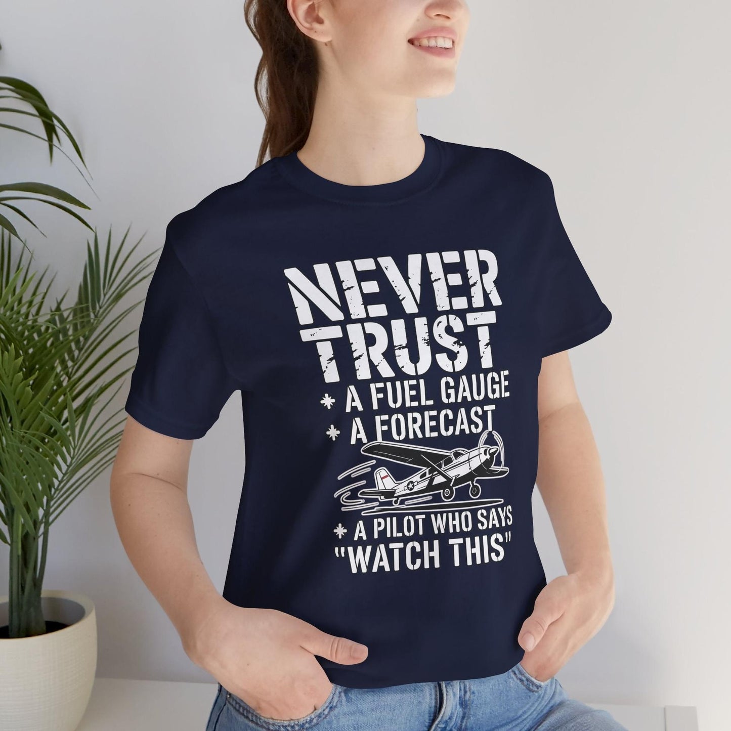 Never Trust a Fuel Gauge – Funny Pilot T-Shirt