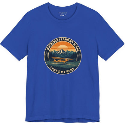 Wherever I Land My Plane, That's My Home – pilot's T-Shirt