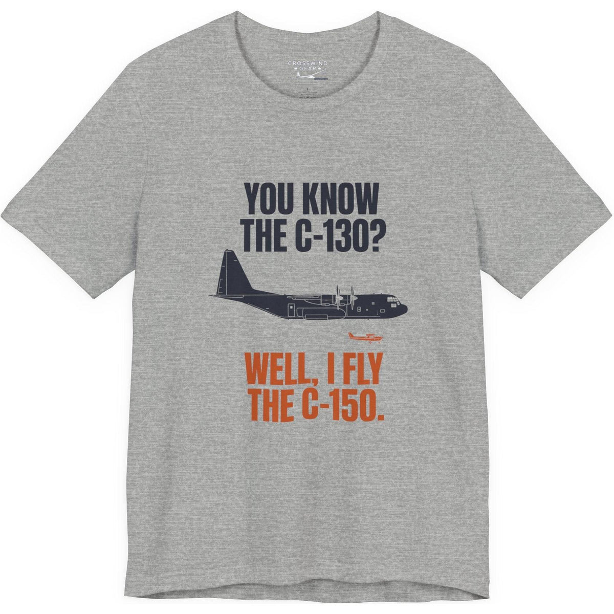 You Know the C-130? Well, I Fly the C-150 – pilot's T-Shirt