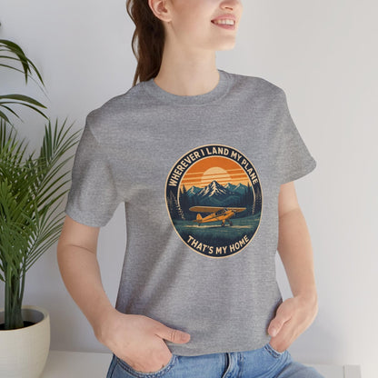 Wherever I Land My Plane, That's My Home – pilot's T-Shirt