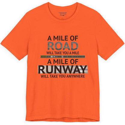 A mile of road takes you a mile, a mile of runway takes you anywhere - pilot's T-Shirt