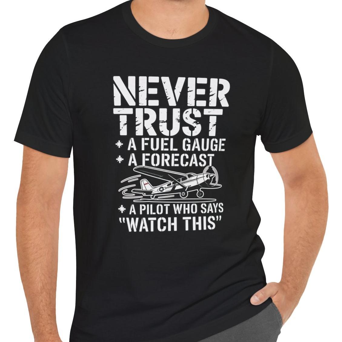 Never Trust a Fuel Gauge – Funny Pilot T-Shirt