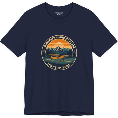 Wherever I Land My Plane, That's My Home – pilot's T-Shirt