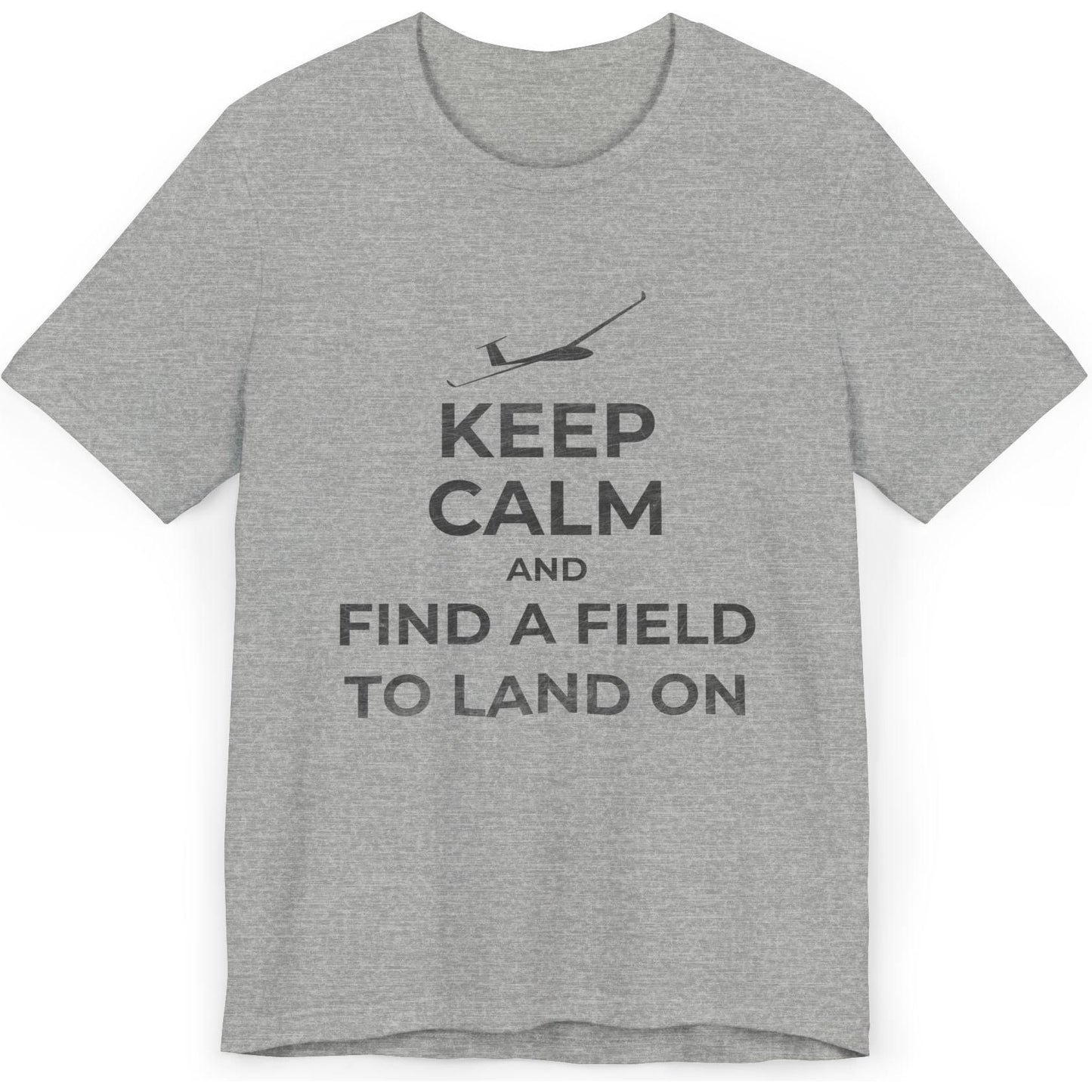 Keep Calm And Find A Field To Land On - glider pilot's T-Shirt