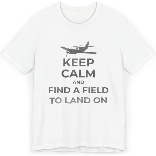 Keep Calm And Find A Field To Land On - SEP plane pilot's T-Shirt