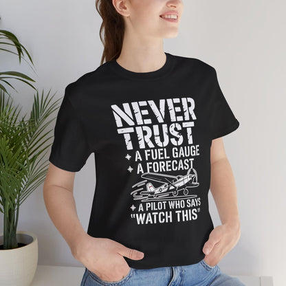 Never Trust a Fuel Gauge – Funny Pilot T-Shirt