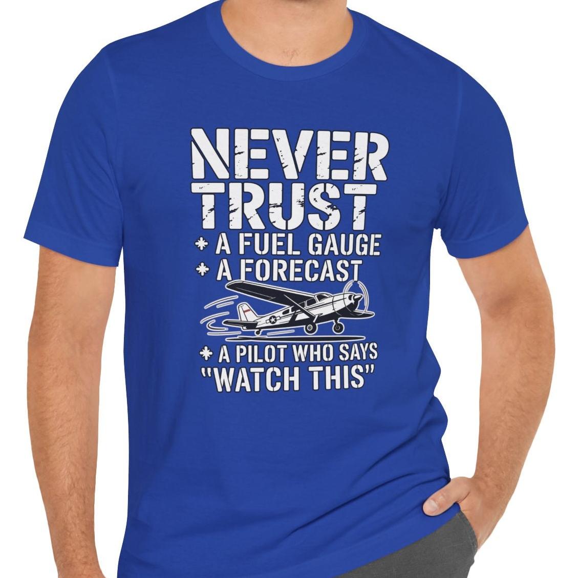 Never Trust a Fuel Gauge – Funny Pilot T-Shirt