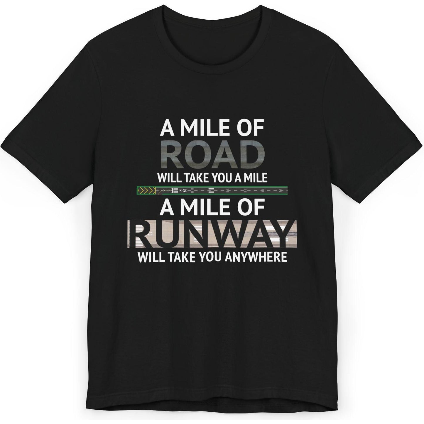 A mile of road takes you a mile, a mile of runway takes you anywhere - pilot's T-Shirt