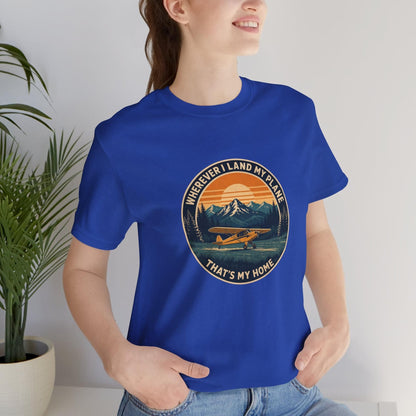 Wherever I Land My Plane, That's My Home – pilot's T-Shirt